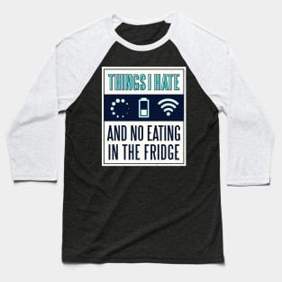 Things I hate Bad Connection Low Battery Baseball T-Shirt